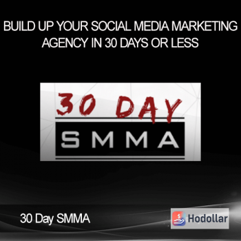 30 Day SMMA - Build Up Your Social Media Marketing Agency in 30 Days or Less