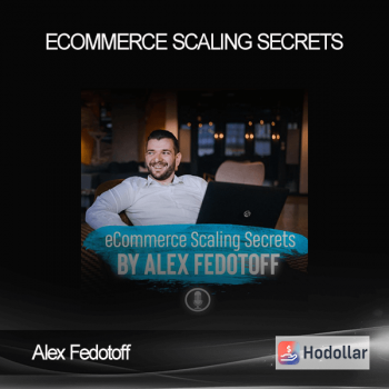 Alex Fedotoff - Ecommerce Scaling Secrets