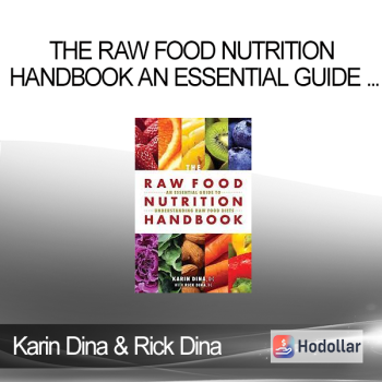 Karin Dina & Rick Dina - The Raw Food Nutrition Handbook An Essential Guide to Understanding Raw Food Diets