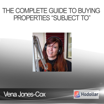 Vena Jones-Cox - The Complete Guide to Buying Properties “Subject To”
