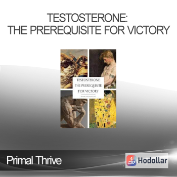 Primal Thrive - Testosterone: The Prerequisite for Victory