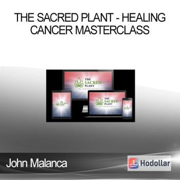John Malanca - The Sacred Plant - Healing Cancer Masterclass