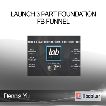 Dennis Yu - Launch 3 Part Foundation FB Funnel