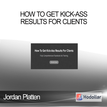 Jordan Platten - How To Get Kick-Ass Results For Clients